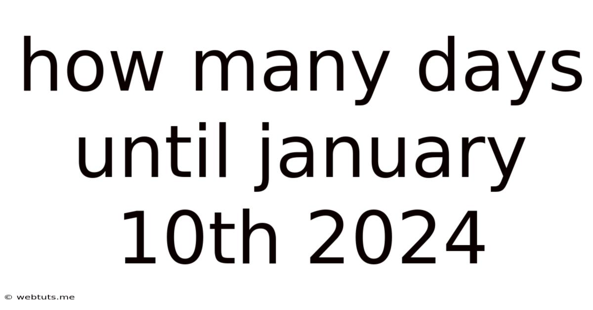 How Many Days Until January 10th 2024