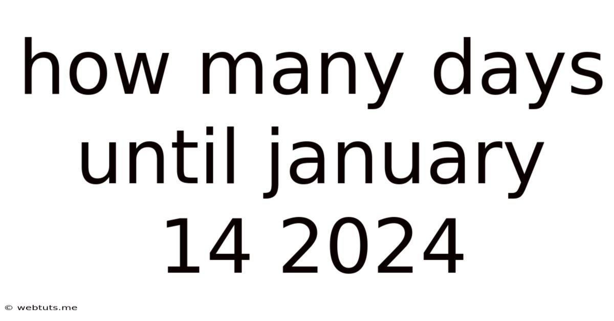 How Many Days Until January 14 2024