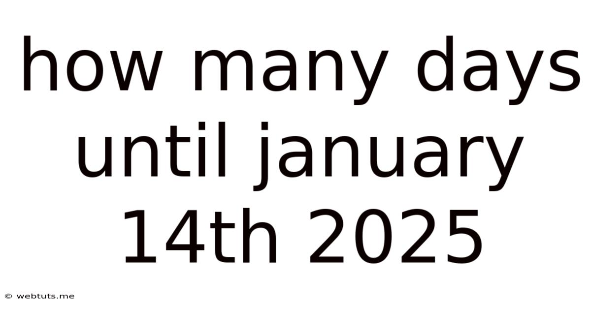 How Many Days Until January 14th 2025