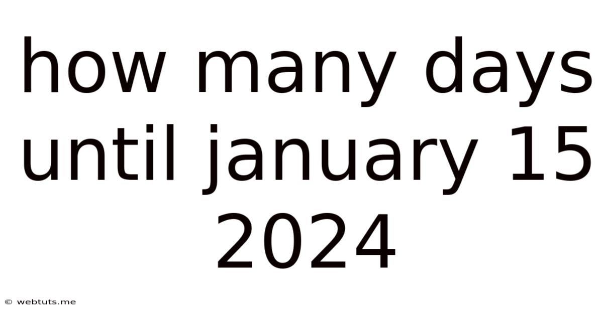 How Many Days Until January 15 2024