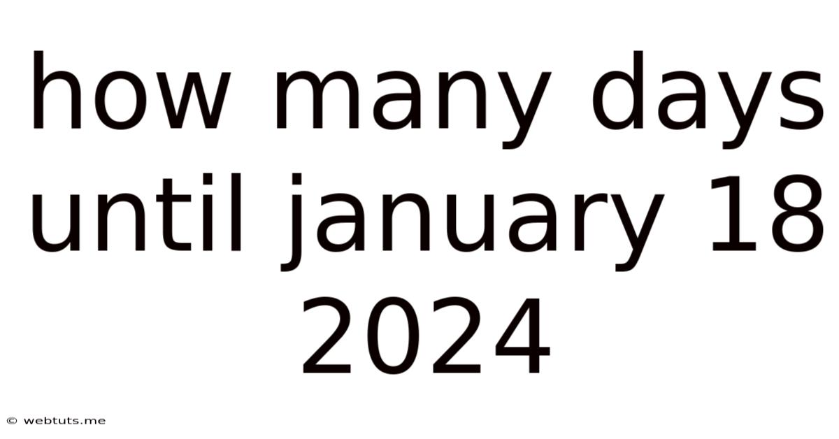 How Many Days Until January 18 2024