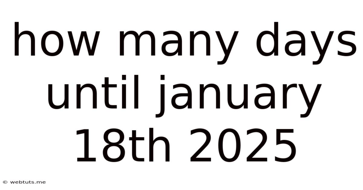 How Many Days Until January 18th 2025