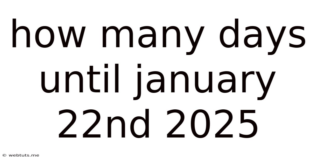 How Many Days Until January 22nd 2025