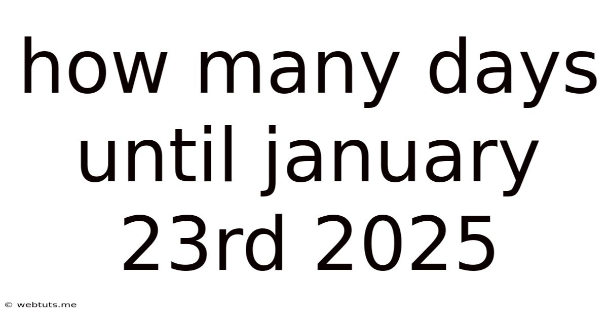 How Many Days Until January 23rd 2025