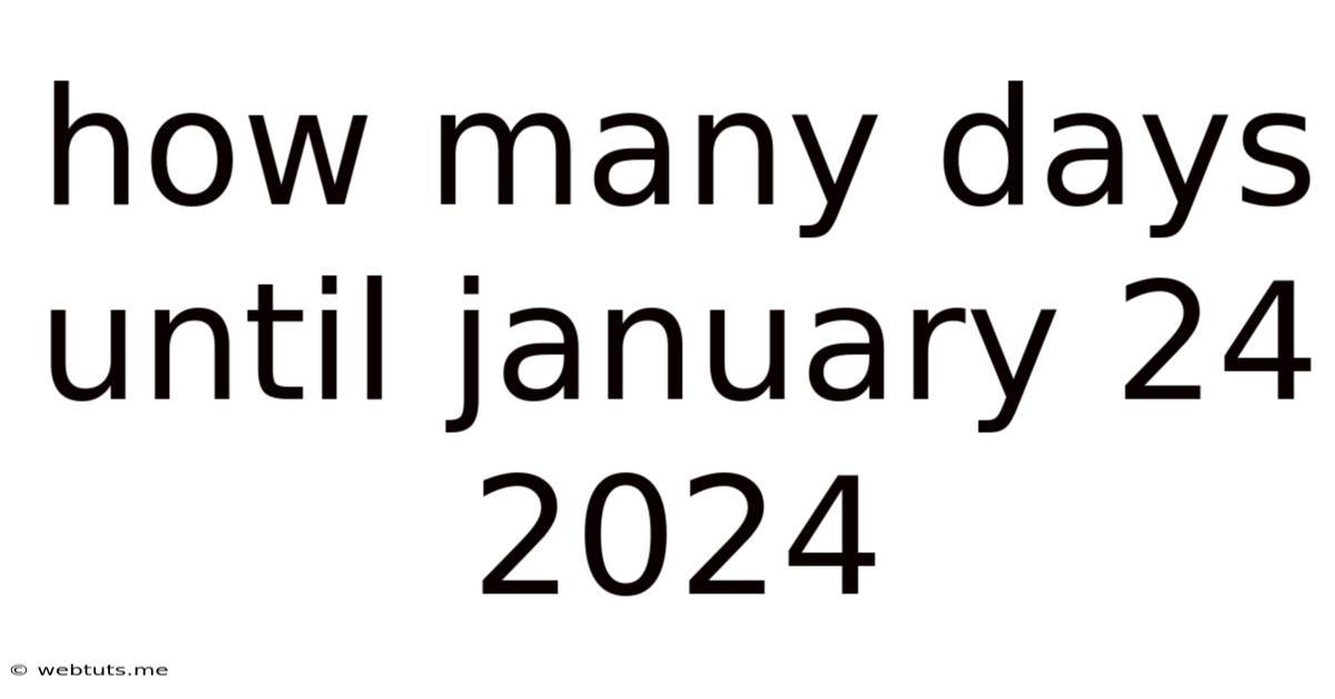 How Many Days Until January 24 2024