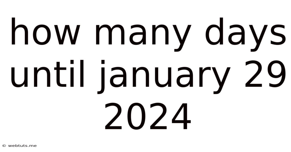 How Many Days Until January 29 2024