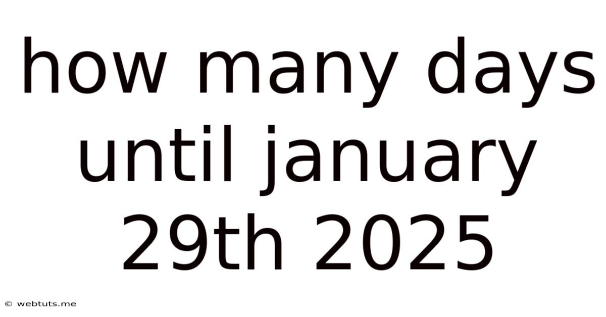 How Many Days Until January 29th 2025