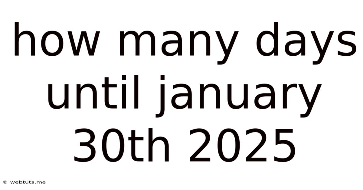 How Many Days Until January 30th 2025