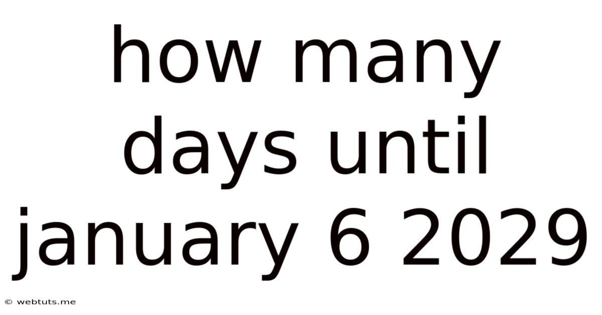 How Many Days Until January 6 2029