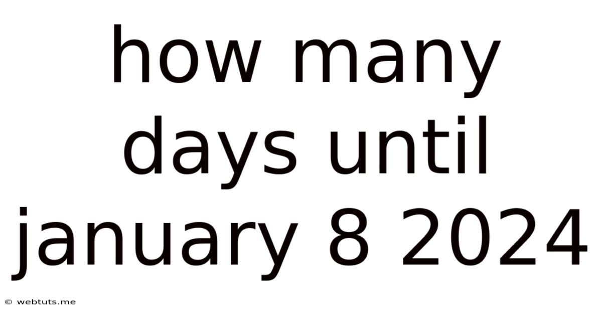 How Many Days Until January 8 2024