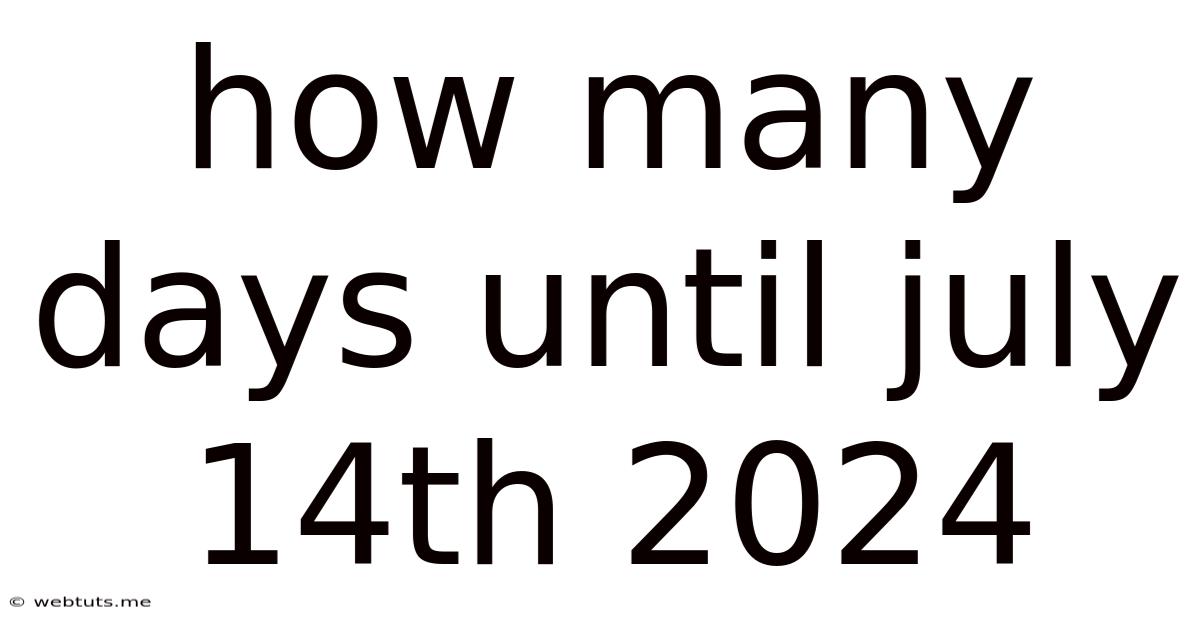 How Many Days Until July 14th 2024