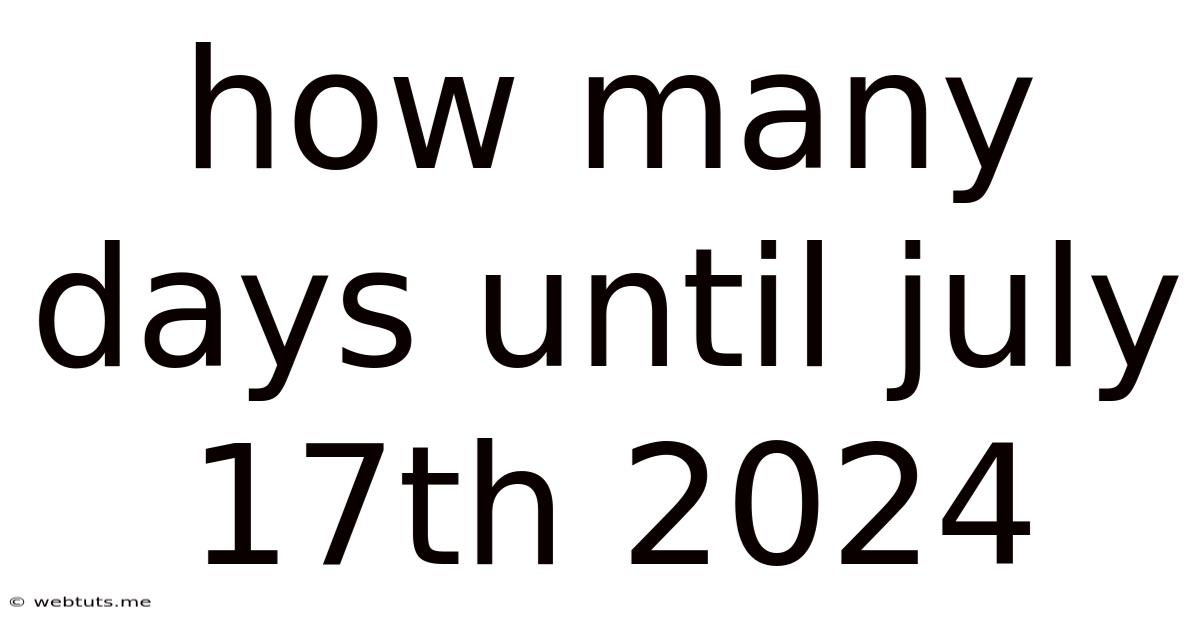 How Many Days Until July 17th 2024