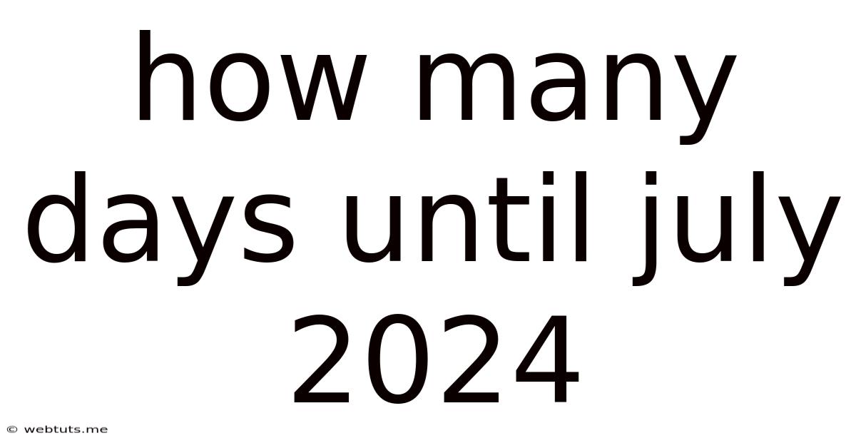 How Many Days Until July 2024