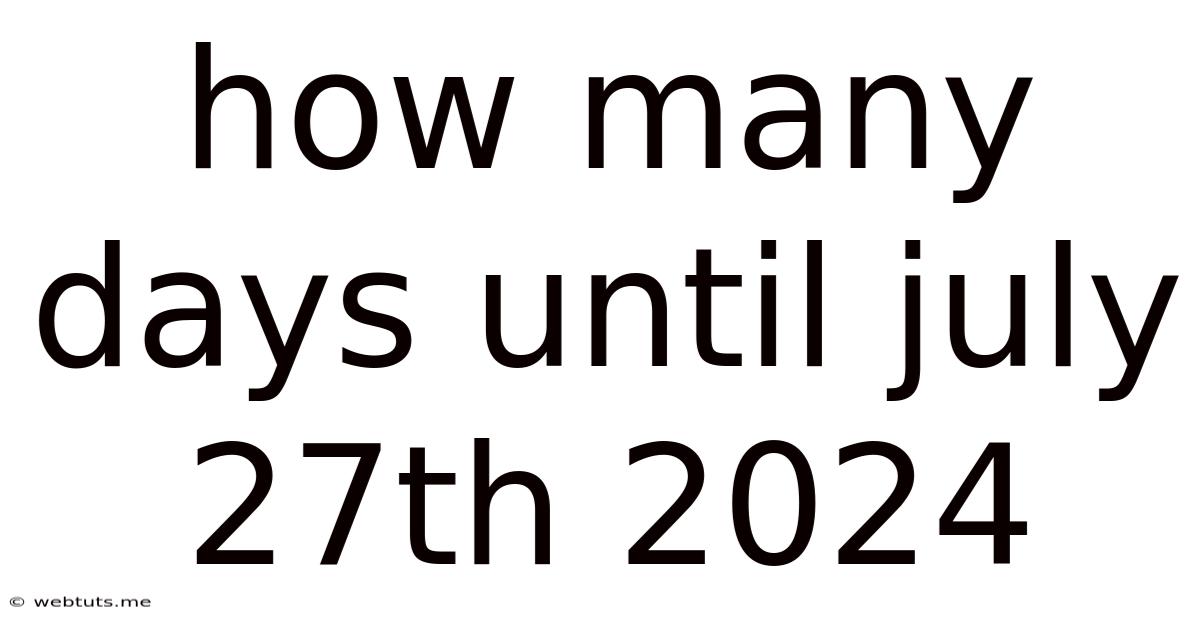How Many Days Until July 27th 2024