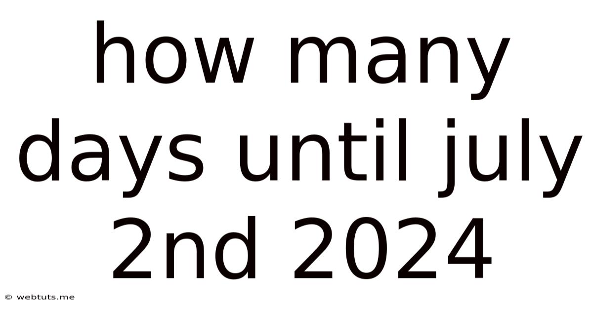 How Many Days Until July 2nd 2024