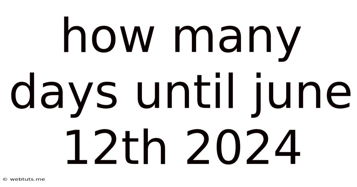 How Many Days Until June 12th 2024