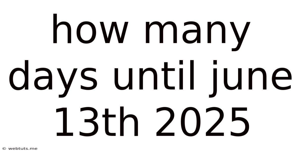 How Many Days Until June 13th 2025