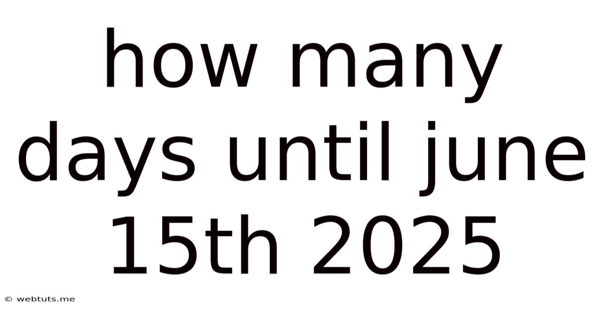 How Many Days Until June 15th 2025