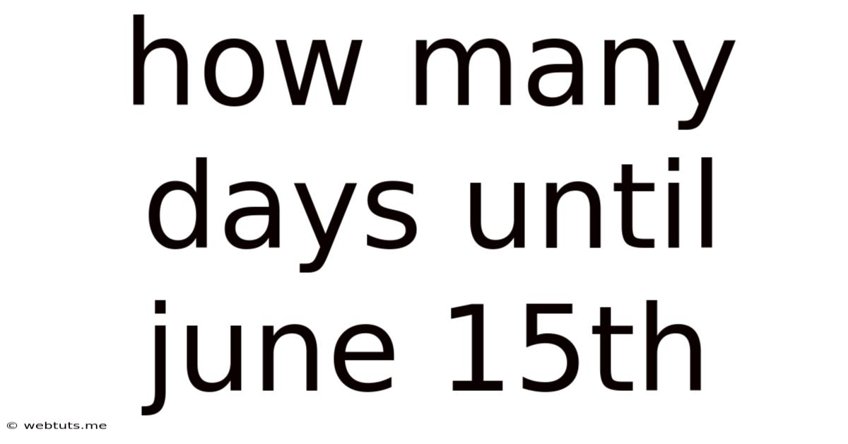 How Many Days Until June 15th