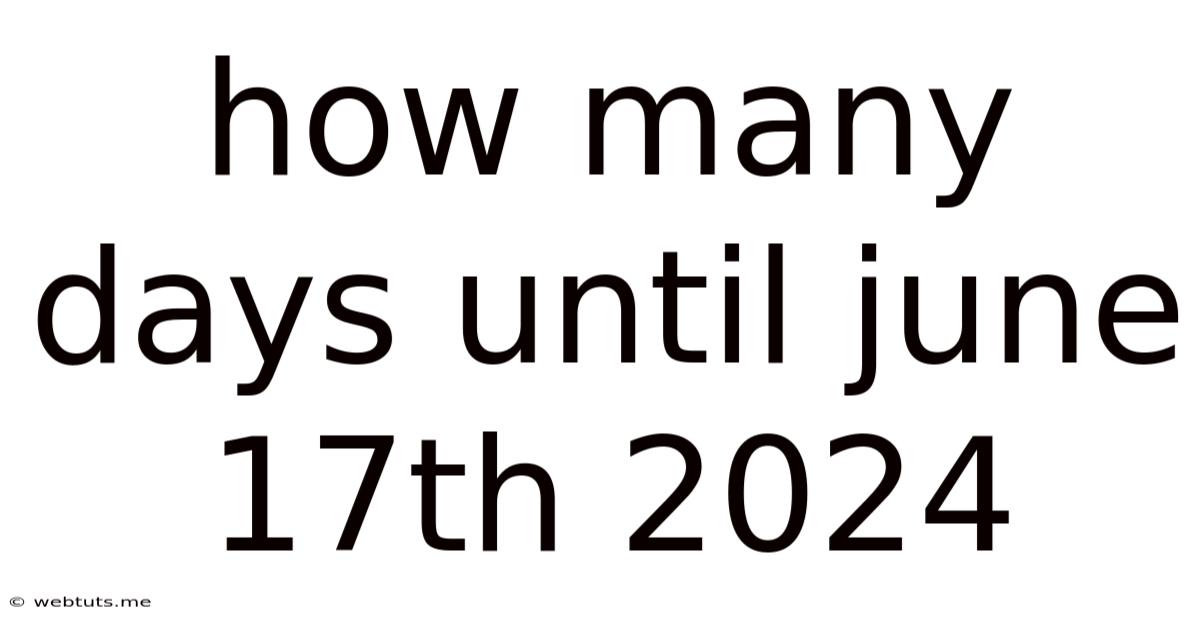How Many Days Until June 17th 2024