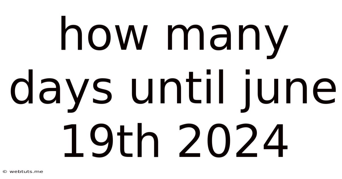 How Many Days Until June 19th 2024