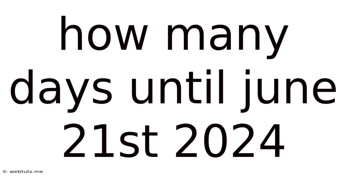 How Many Days Until June 21st 2024