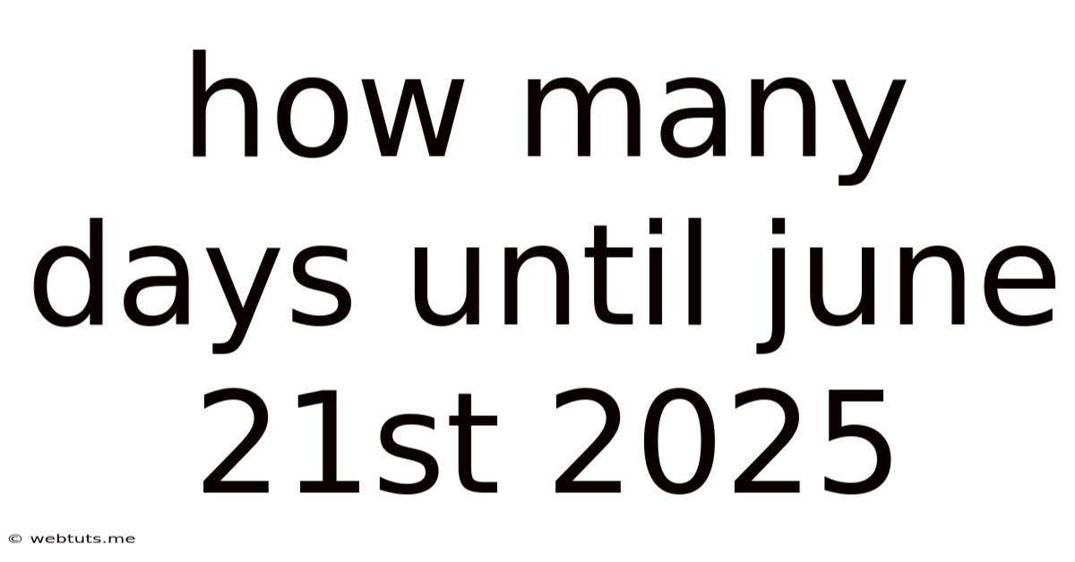How Many Days Until June 21st 2025