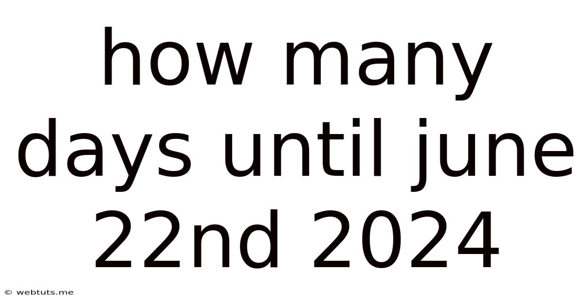 How Many Days Until June 22nd 2024