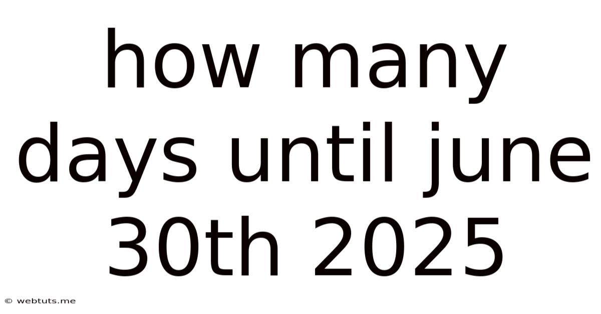 How Many Days Until June 30th 2025
