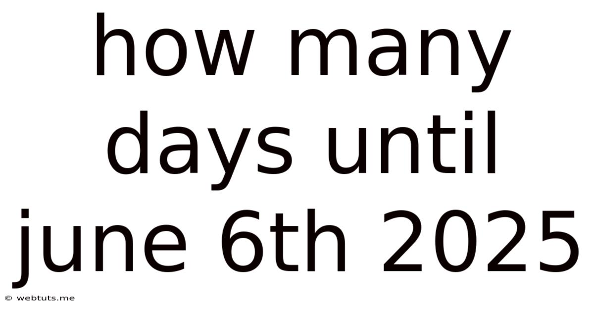 How Many Days Until June 6th 2025