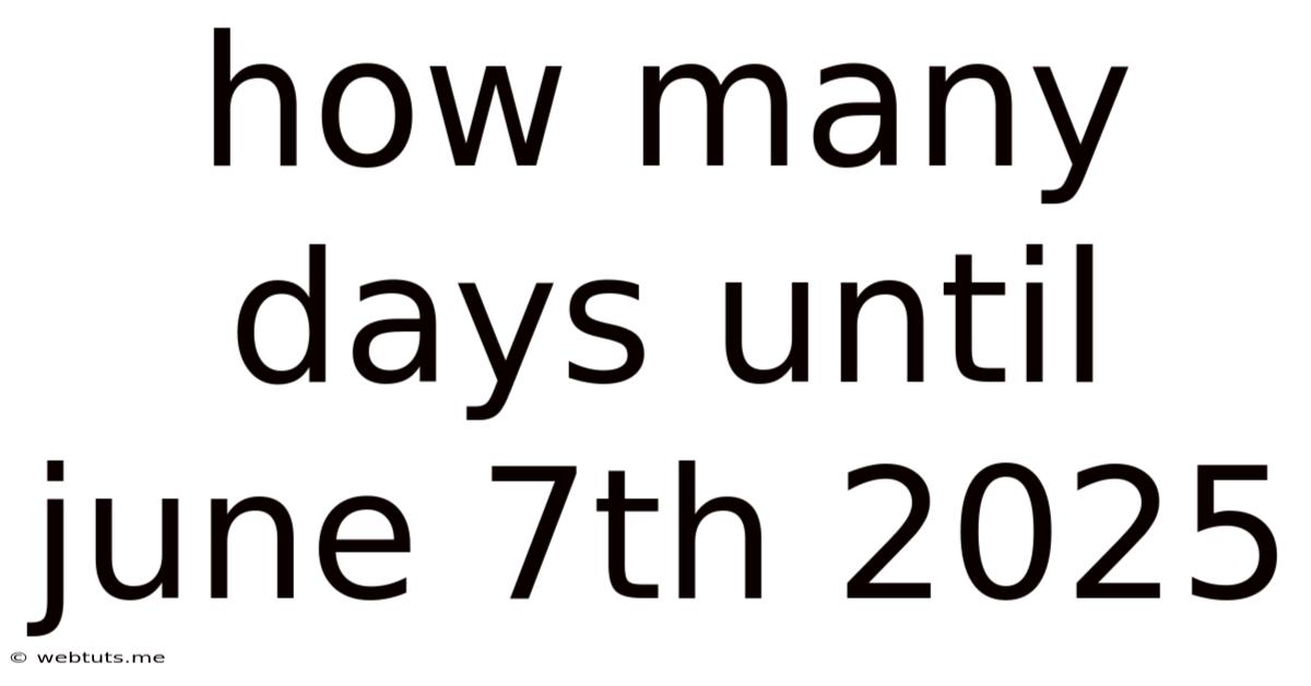 How Many Days Until June 7th 2025