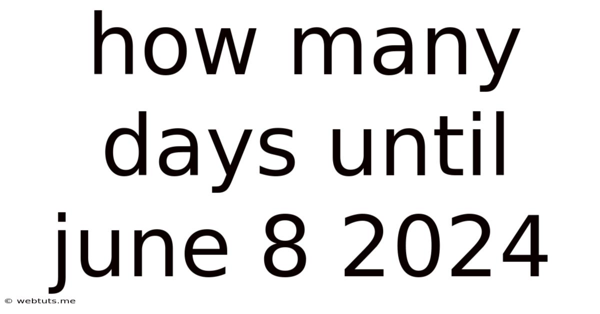 How Many Days Until June 8 2024