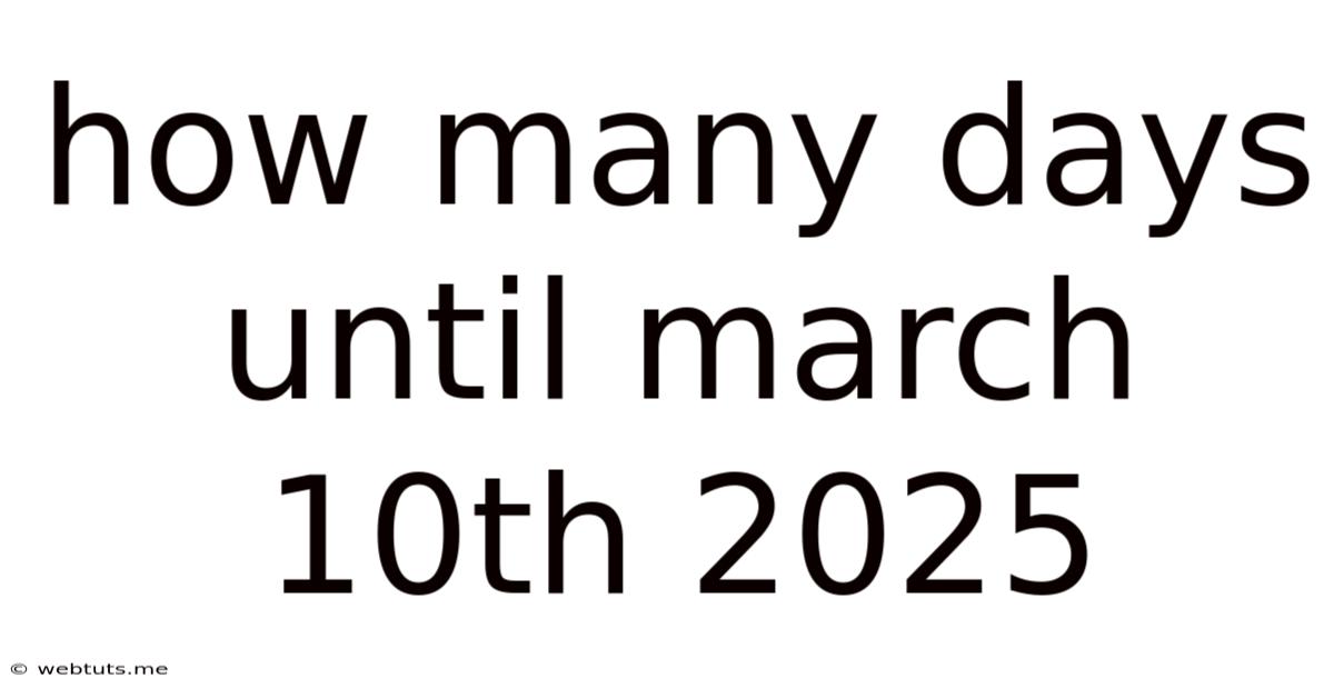How Many Days Until March 10th 2025