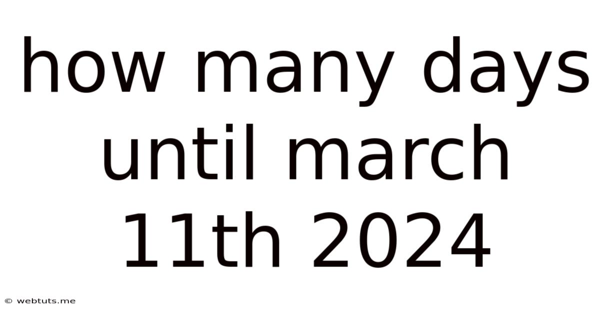 How Many Days Until March 11th 2024