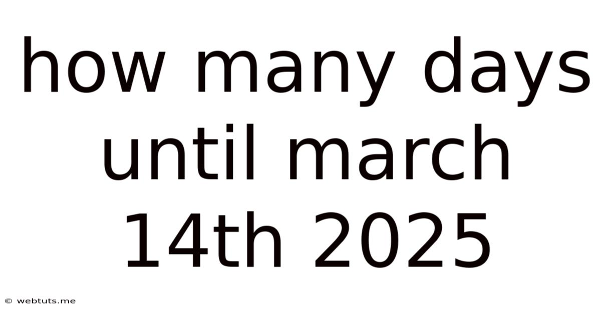 How Many Days Until March 14th 2025