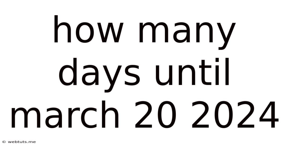 How Many Days Until March 20 2024