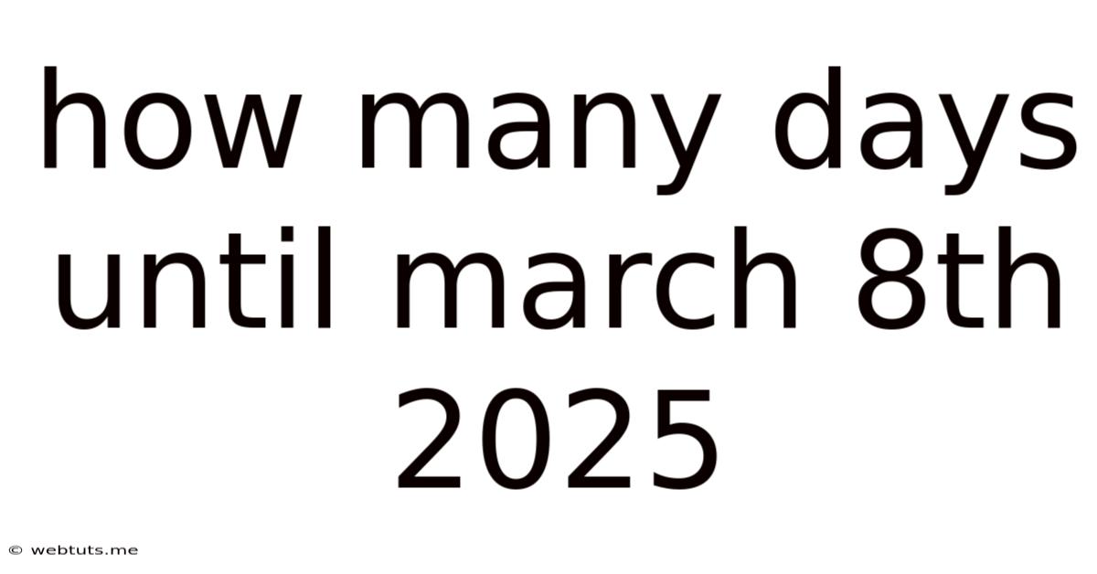 How Many Days Until March 8th 2025