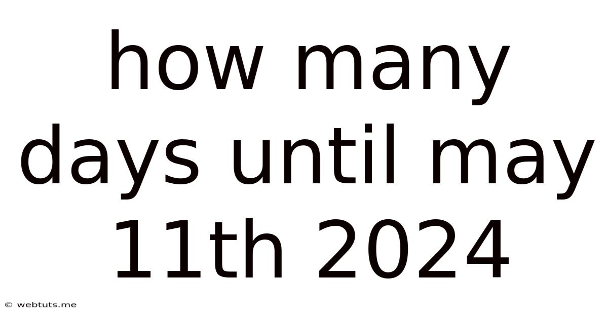 How Many Days Until May 11th 2024