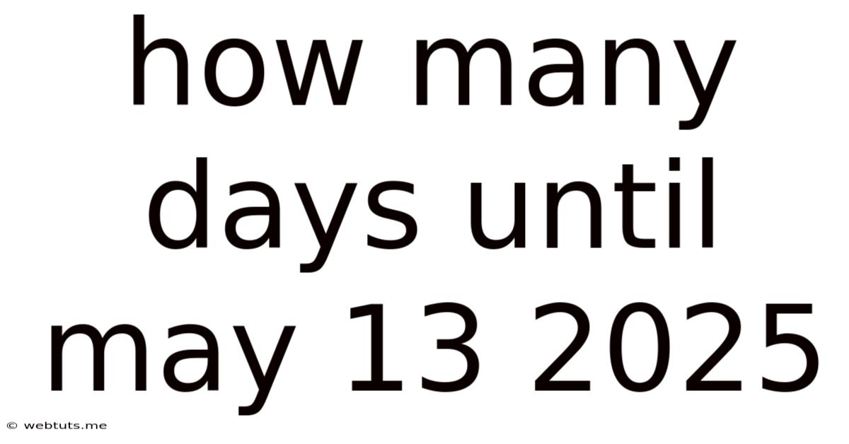 How Many Days Until May 13 2025