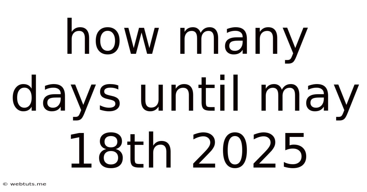 How Many Days Until May 18th 2025