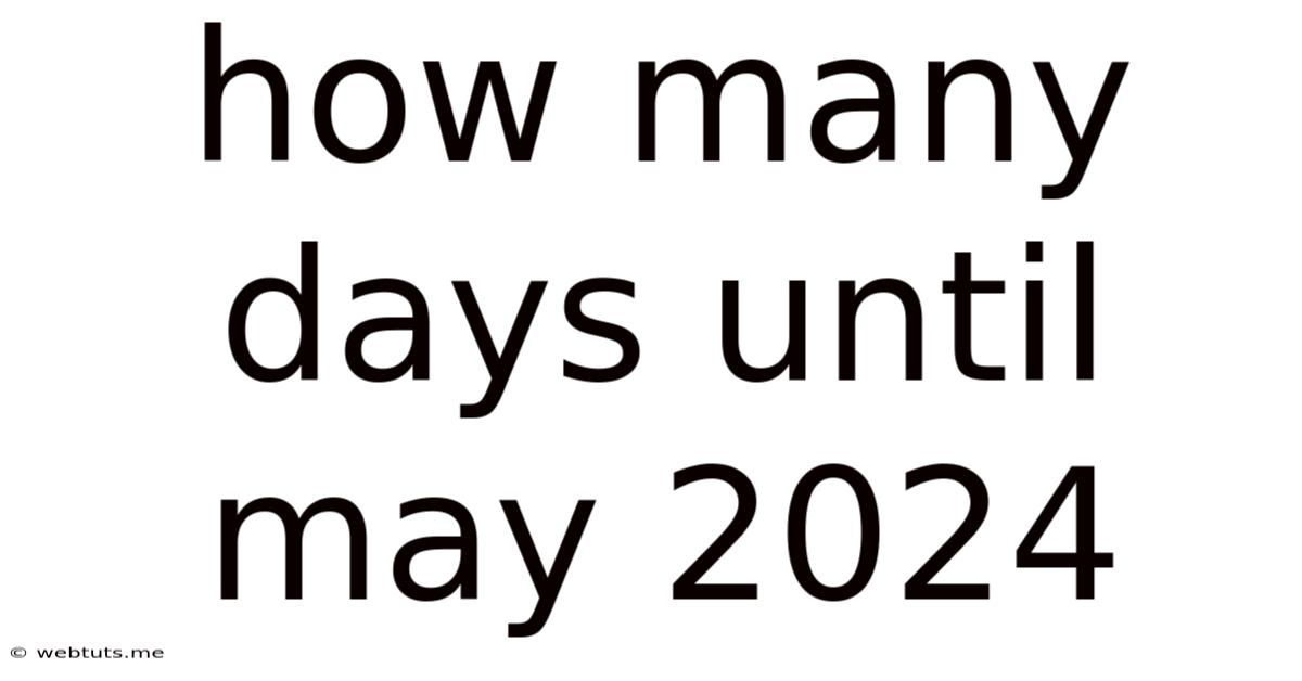 How Many Days Until May 2024