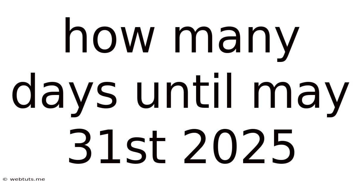How Many Days Until May 31st 2025