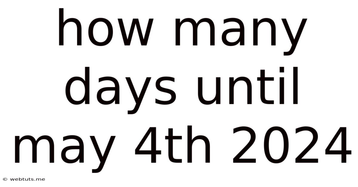 How Many Days Until May 4th 2024