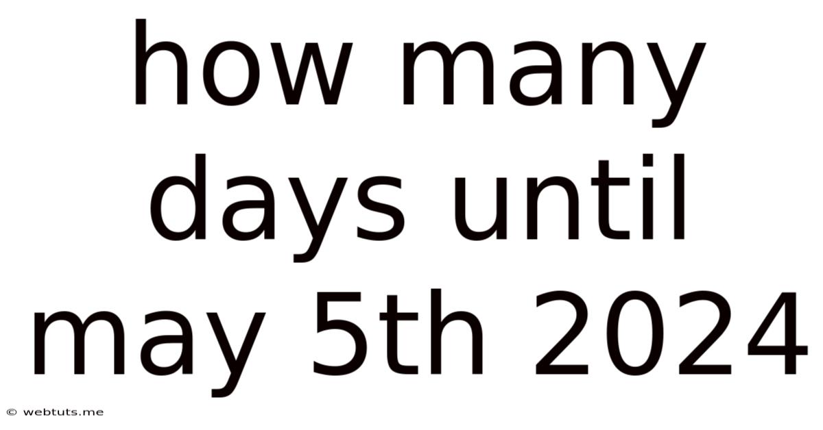 How Many Days Until May 5th 2024