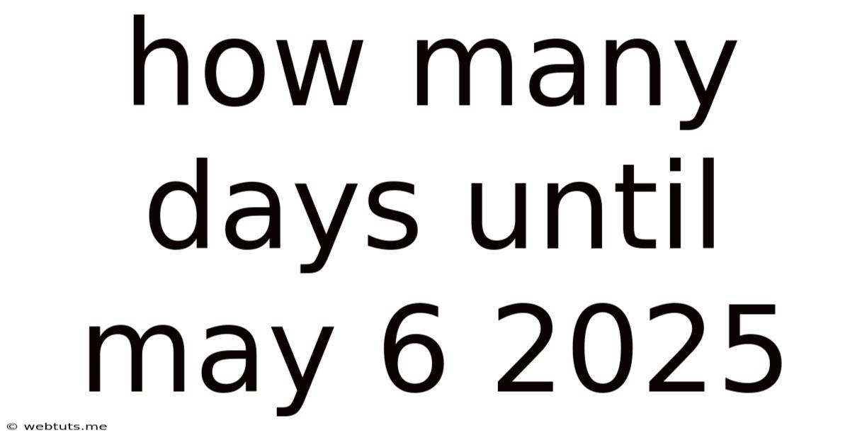 How Many Days Until May 6 2025