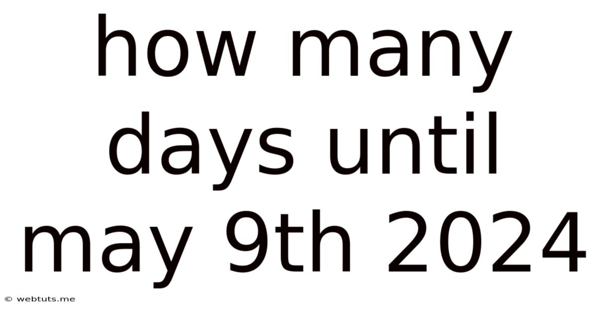How Many Days Until May 9th 2024