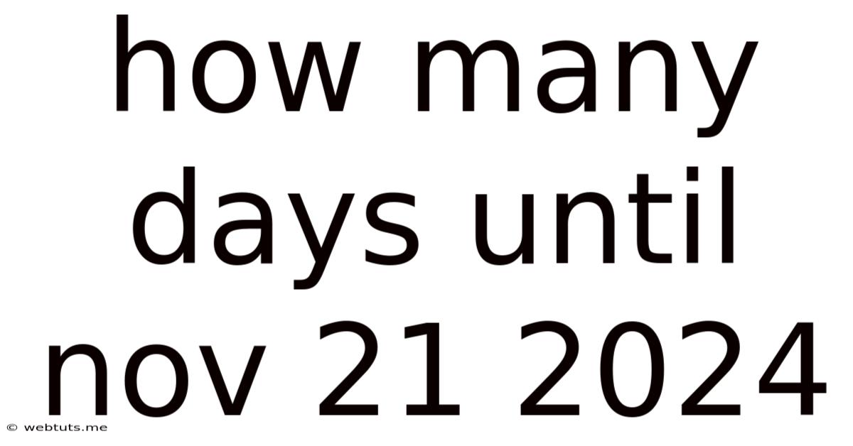 How Many Days Until Nov 21 2024