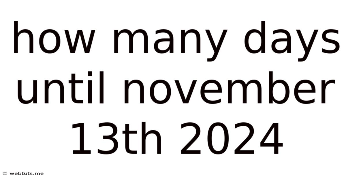 How Many Days Until November 13th 2024