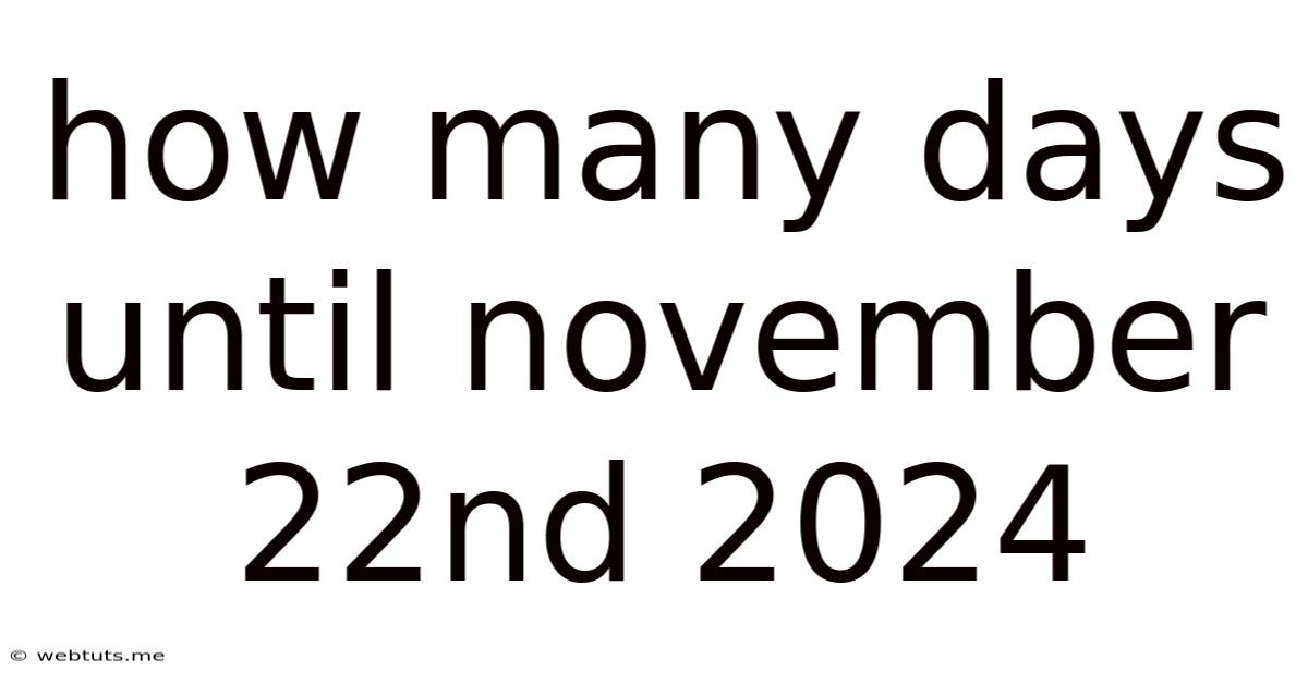 How Many Days Until November 22nd 2024