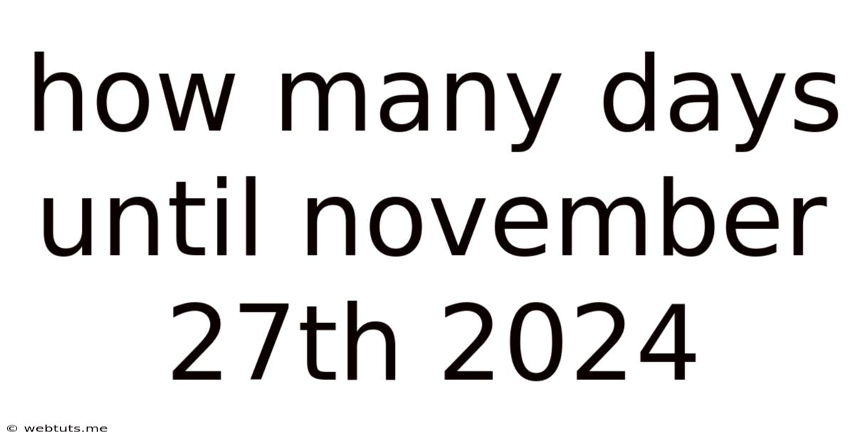 How Many Days Until November 27th 2024